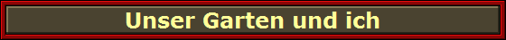 Unser Garten und ich